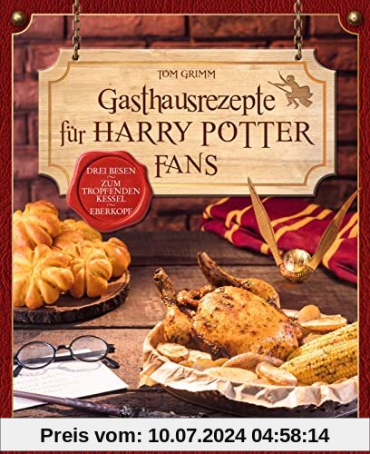 Gasthausrezepte für Harry Potter Fans: Zauberhafte Rezepte aus dem PotterVersum. Drei Besen - Zum tropfenden Kessel - Eberkopf. Kochbuch für Potterheads