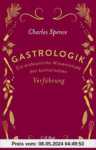 Gastrologik: Die erstaunliche Wissenschaft der kulinarischen Verführung