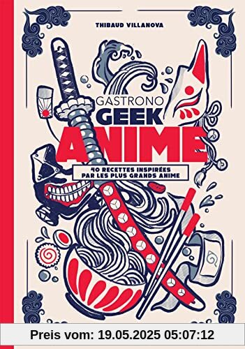 Gastronogeek - Anime: 40 recettes inspirées par les plus grands anime