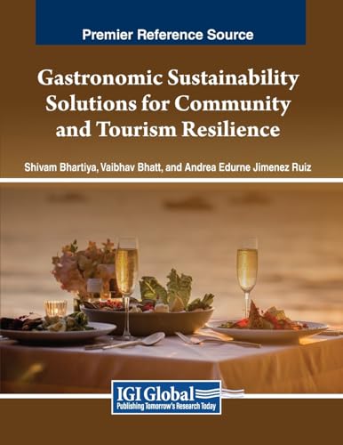 Gastronomic Sustainability Solutions for Community and Tourism Resilience (Advances in Hospitality, Tourism, and the Services Industry) von IGI Global