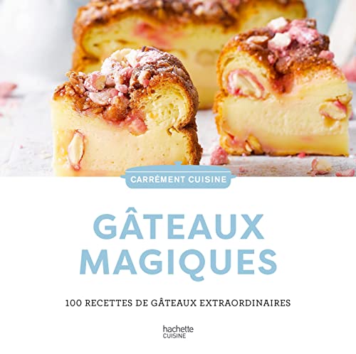 Gâteaux magiques: 100 recettes de gâteaux extraordinaires