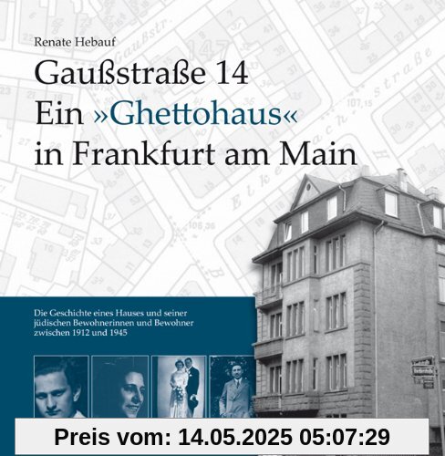 Gaußstraße 14 Ein »Ghettohaus« in Frankfurt am Main: Die Geschichte eines Hauses und seiner jüdischen Bewohnerinnen und Bewohner zwischen 1912 und 1945 Gaußstraße 14 Ein »Ghettohaus« in Frankfurt am Main: Die Geschichte eines Hauses und seiner jüdischen Bewohnerinnen und Bewohner zwischen 1912 und 1945