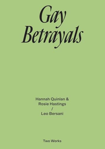Gay Betrayals. Hanna Quinlan & Rosie Hastings / Leo Bersani Two Works Series Vol. 5: Afterall Central Saint Martins University of the Arts London (Two ... with the written word. In eac, Band 5) von KÖNIG, WALTHER