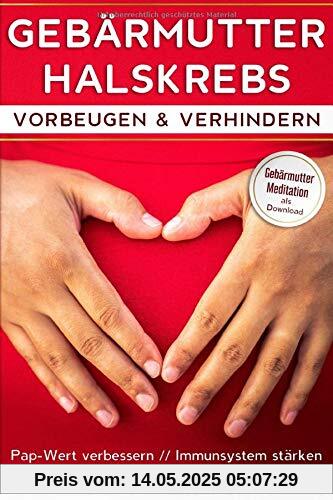 Gebärmutterhalskrebs vorbeugen & verhindern: Pap-Wert verbessern & Immunsystem stärken