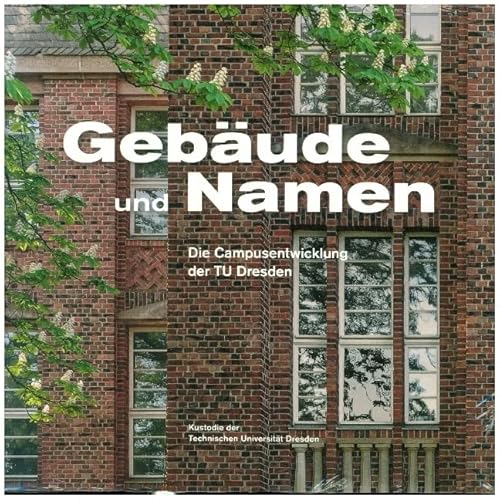 Gebäude und Namen: Die Campusentwicklung der TU Dresden von Sandstein Kommunikation