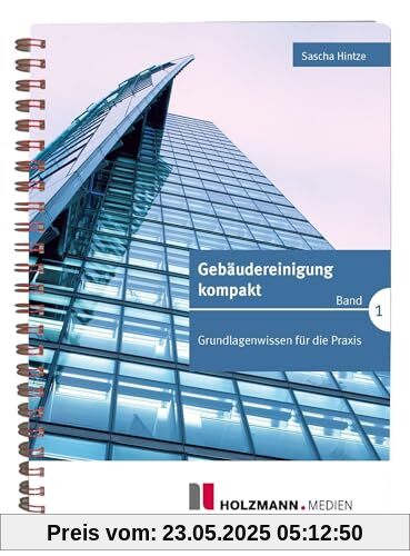 Gebäudereinigung kompakt - Band 1: Grundlagenwissen für die Praxis Gebäudereinigung kompakt - Band 1: Grundlagenwissen für die Praxis