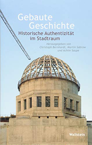 Gebaute Geschichte: Historische Authentizität im Stadtraum