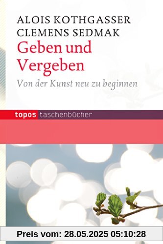 Geben und Vergeben: Von der Kunst neu zu beginnen
