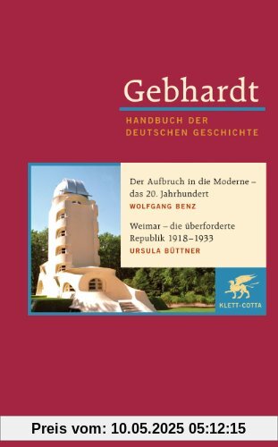 Gebhardt - Handbuch der Deutschen Geschichte, Bd.18: Der Aufbruch in die Moderne - das 20. Jahrhundert. Weimar - die überforderte Republik 1918-1933 Gebhardt - Handbuch der Deutschen Geschichte, Bd.18: Der Aufbruch in die Moderne - das 20. Jahrhundert. Weimar - die überforderte Republik 1918-1933