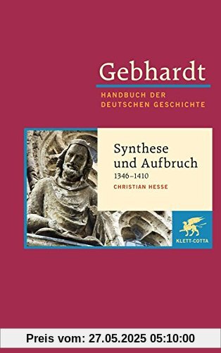Gebhardt Handbuch der Deutschen Geschichte / Synthese und Aufbruch (1346-1410): Gebhardt; Handbuch der Deutschen Geschichte Band 7.b