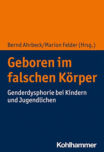 Geboren im falschen Körper: Genderdysphorie bei Kindern und Jugendlichen von Kohlhammer W.