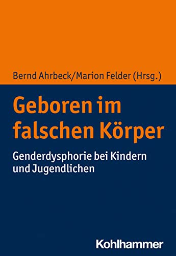 Geboren im falschen Körper: Genderdysphorie bei Kindern und Jugendlichen von Kohlhammer