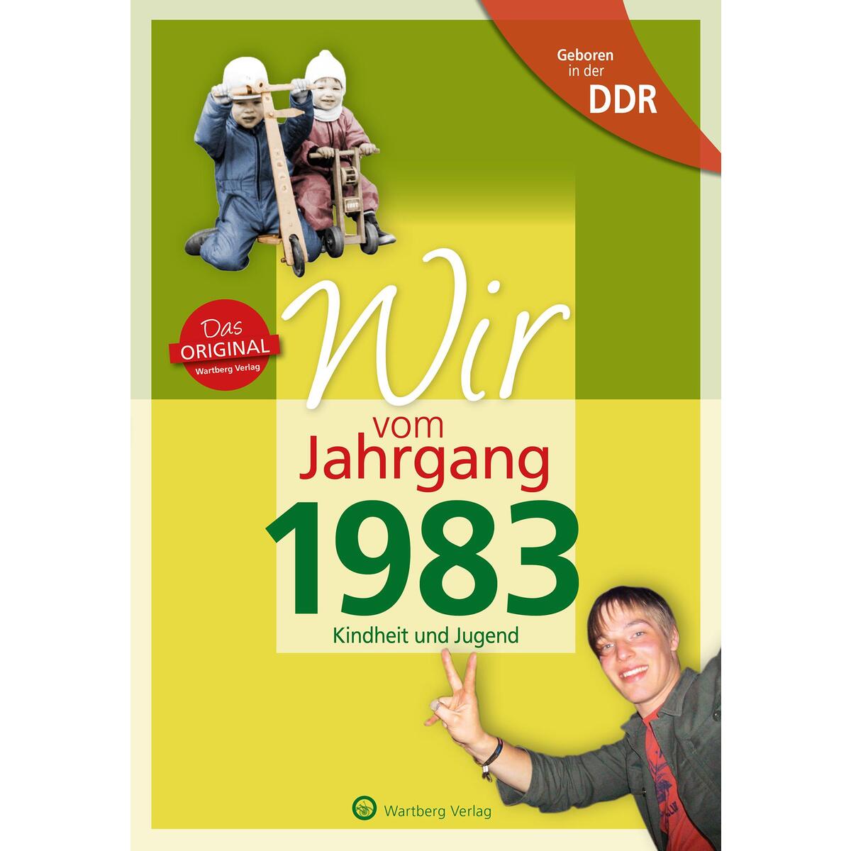 Geboren in der DDR - Wir vom Jahrgang 1983 - Kindheit und Jugend Geboren in der DDR - Wir vom Jahrgang 1983 - Kindheit und Jugend von Wartberg Verlag