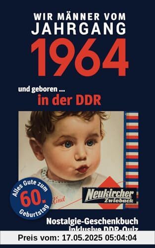 Geboren in der DDR - wir Männer vom Jahrgang 1964: Glückwunschkarte & Nostalgie-Geschenkbuch zum 60. Geburtstag - inklusive DDR-Quiz Geboren in der DDR - wir Männer vom Jahrgang 1964: Glückwunschkarte & Nostalgie-Geschenkbuch zum 60. Geburtstag - inklusive DDR-Quiz
