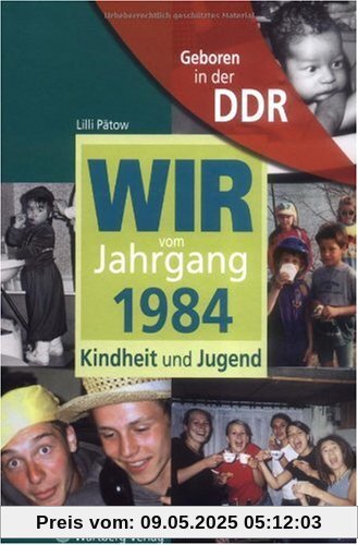 Geboren in der DDR. Wir vom Jahrgang 1984 Kindheit und Jugend Geboren in der DDR. Wir vom Jahrgang 1984 Kindheit und Jugend