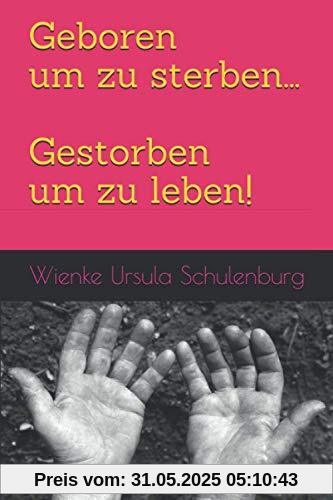 Geboren um zu sterben... Gestorben um zu leben!