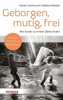 Geborgen, mutig, frei - Wie Kinder zu innerer Stärke finden von Herder, Freiburg