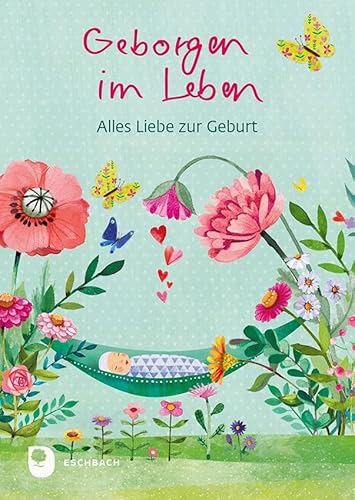 Geborgen im Leben: Alles Liebe zur Geburt (Eschbacher Herzenswünsche) von Verlag am Eschbach