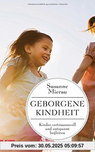 Geborgene Kindheit: Kinder vertrauensvoll und entspannt begleiten