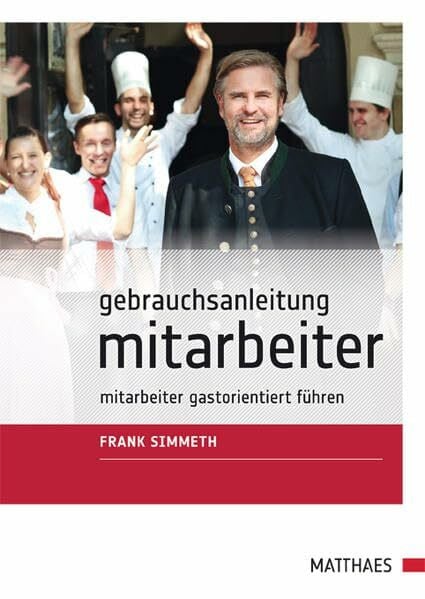 Gebrauchsanleitung Mitarbeiter: Mitarbeiter gastorientiert führen Gebrauchsanleitung Mitarbeiter: Mitarbeiter gastorientiert führen