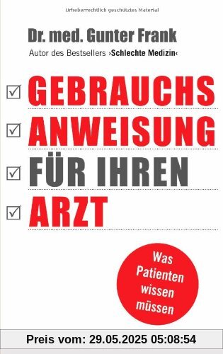 Gebrauchsanweisung für Ihren Arzt: Was Patienten wissen müssen Gebrauchsanweisung für Ihren Arzt: Was Patienten wissen müssen