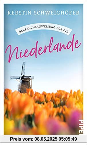 Gebrauchsanweisung für die Niederlande: Ein Muss für alle Niederlande-Urlauber und Nordsee-Besucher