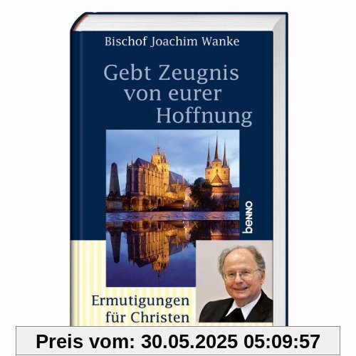 Gebt Zeugnis von eurer Hoffnung: Ermutigungen für Christen Gebt Zeugnis von eurer Hoffnung: Ermutigungen für Christen