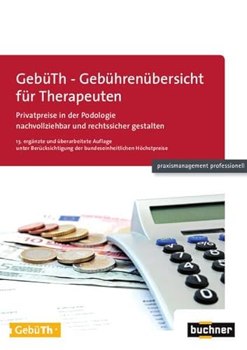 GebüTh - Gebührenübersicht für Therapeuten: Privatpreise in der Podologie nachvollziehbar und rechtssicher gestalten (praxismanagement professionell) von Buchner u. Partner