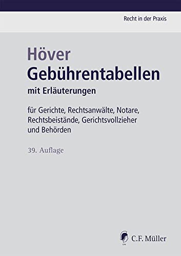 Gebührentabellen: mit Erläuterungen für Gerichte, Rechtsanwälte, Notare, Rechtsbeistände, Gerichtsvollzieher und Behörden (Recht in der Praxis) von C.F. Müller