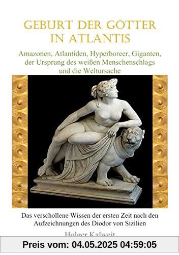 Geburt der Götter in Atlantis: Amazonen, Atlantiden, Hyperboreer, Giganten, der Ursprung des weißen Menschenschlags und die Weltursache