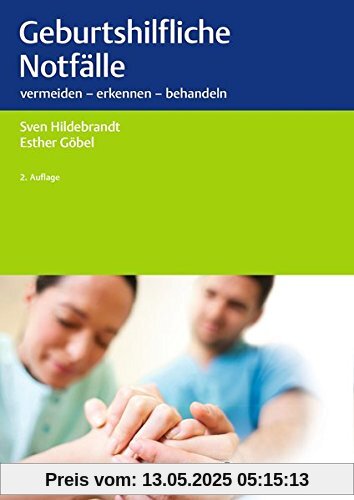 Geburtshilfliche Notfälle: vermeiden - erkennen - behandeln
