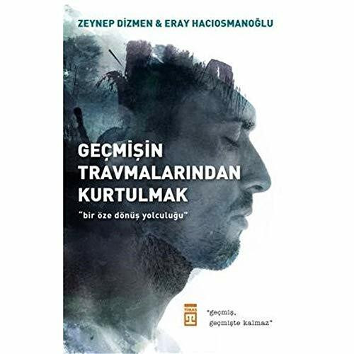 Gecmisin Travmalarindan Kurtulmak: Bir Öze Dönüs Yolculugu: Bir Öze Dönüş Yolculuğu - "Geçmiş,...