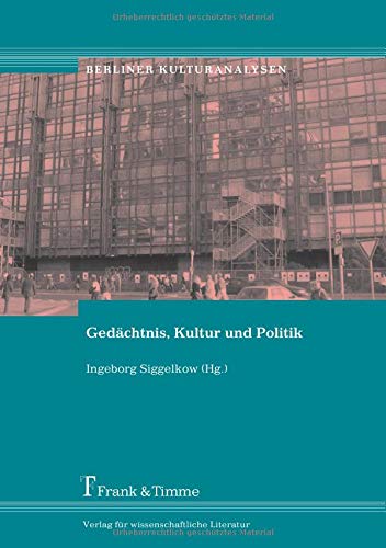 Gedächtnis, Kultur und Politik (Berliner Kulturanalysen) von Frank & Timme
