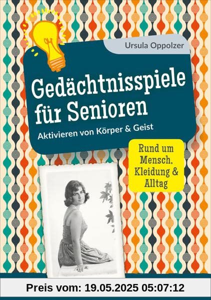 Gedächtnisspiele für Senioren: Aktivieren von Körper & Geist. Rund um Mensch, Kleidung & Alltag