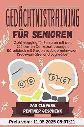 Gedächtnistraining für Senioren: Gehirnjogging für Senioren mit den 222 besten Denksport Übungen - Rätselblock mit Fragen zu Allgemeinwissen, Kreuzworträtsel und Logikrätsel - # Das Rentner Geschenk