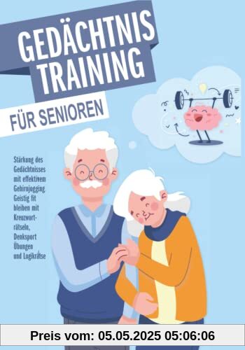 Gedächtnistraining für Senioren: Stärkung des Gedächtnisses mit effektivem Gehirnjogging. Geistig fit bleiben mit Kreuzworträtseln, Denksport Übungen und Logikrätsel.