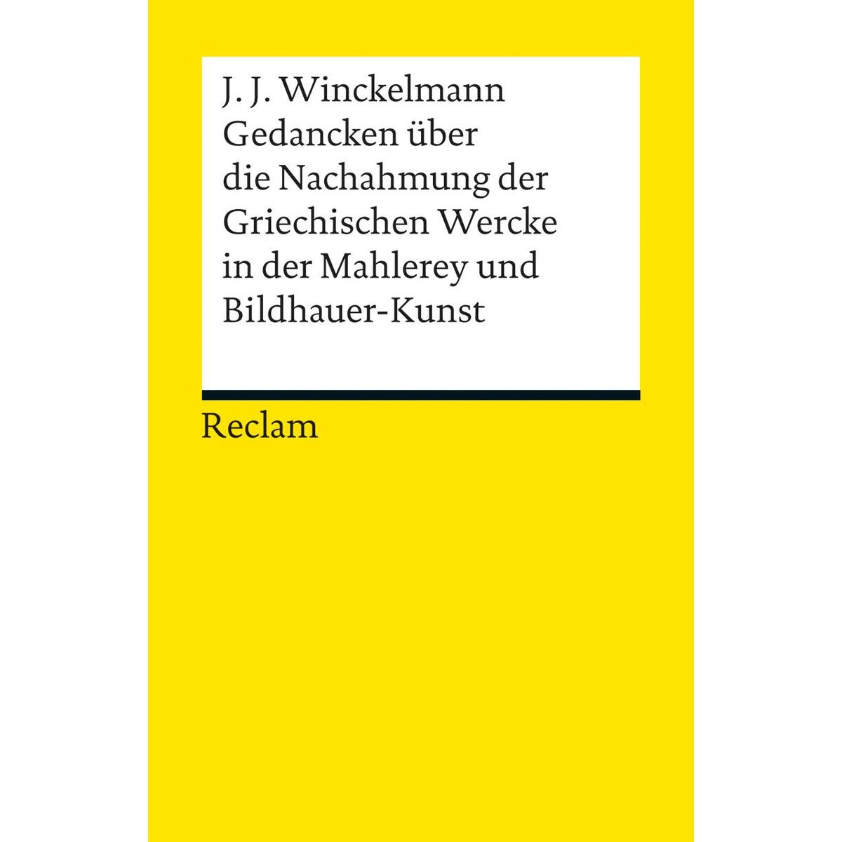 Gedancken über die Nachahmung der Griechischen Wercke in der Mahlerey und Bildha... Gedancken über die Nachahmung der Griechischen Wercke in der Mahlerey und Bildha... von Reclam Philipp Jun.