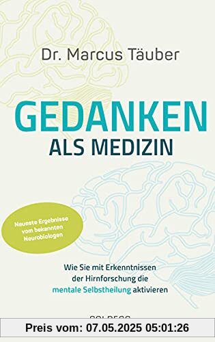 Gedanken als Medizin. Wie Sie mit Erkenntnissen der Hirnforschung die mentale Selbstheilung aktivieren. Hilfe zur Selbsthilfe mit Erkenntnissen aus Wissenschaft & Mentaltraining