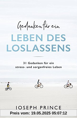 Gedanken für ein Leben des Loslassens: 31 Gedanken für ein stress- und sorgenfreies Leben