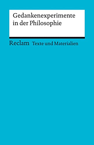 Gedankenexperimente in der Philosophie: Texte und Materialien für den Unterricht (Reclams Universal-Bibliothek)