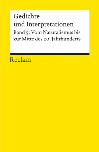 Gedichte und Interpretationen. Band 5: Vom Naturalismus bis zur Mitte des 20.Jahrhunderts: Deutsch-Lektüre, Deutsche Klassiker der Literatur – 7894 Gedichte und Interpretationen. Band 5: Vom Naturalismus bis zur Mitte des 20.Jahrhunderts: Deutsch-Lektüre, Deutsche Klassiker der Literatur – 7894