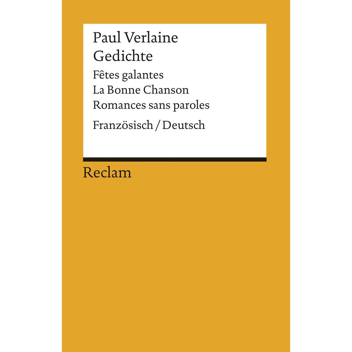 Gedichte: Fetes galantes / La Bonne Chanson / Romances sans paroles Gedichte: Fetes galantes / La Bonne Chanson / Romances sans paroles von Reclam Philipp Jun.