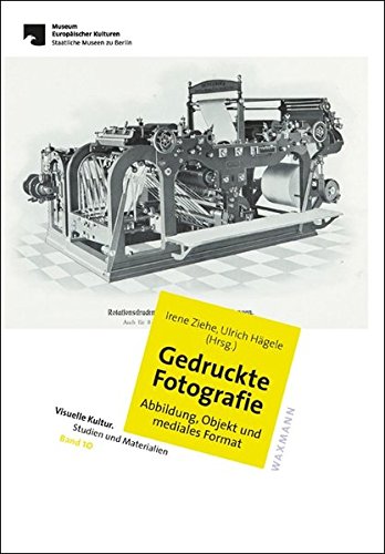 Gedruckte Fotografie: Abbildung, Objekt und mediales Format (Visuelle Kultur. Studien und Materialien)