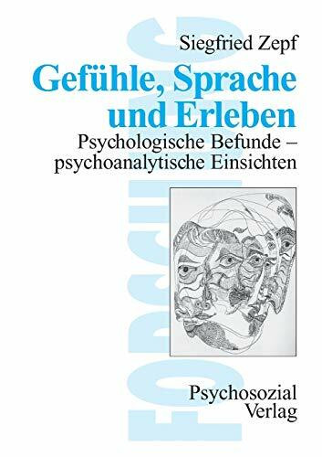 Gef�hle, Sprache und Erleben: Psychologische Befunde - Psychoanalytische Einsichten (Forschung...