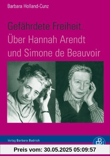 Gefährdete Freiheit. Über Hannah Arendt und Simone de Beauvoir Gefährdete Freiheit. Über Hannah Arendt und Simone de Beauvoir
