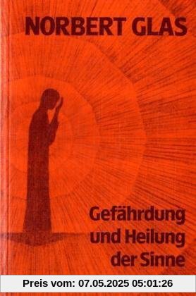 Gefährdung und Heilung der Sinne Gefährdung und Heilung der Sinne
