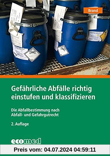 Gefährliche Abfälle richtig einstufen und klassifizieren: Die Abfallbestimmung nach Abfall- und Gefahrgutrecht