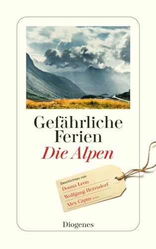 Gefährliche Ferien - Die Alpen: mit Donna Leon und vielen anderen (detebe) von Diogenes Verlag AG