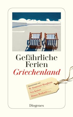 Gefährliche Ferien - Griechenland: mit Petros Markaris und vielen anderen (detebe) von Diogenes Verlag AG