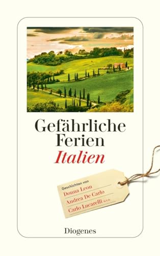 Gefährliche Ferien – Italien: mit Donna Leon und vielen anderen (detebe) von Diogenes Verlag AG